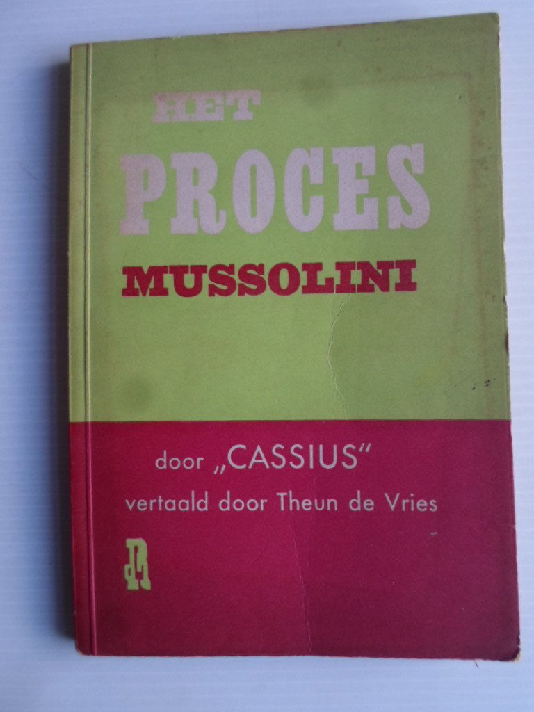 Cassius - Het Proces Mussolini, Zijnde een woordelijk verslag van het eerste grote proces tegen oorlogsmisdadigers gehouden in London in het jaar 1944 of 1945