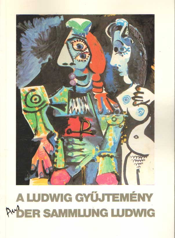 Becker, Astrid u.a. - A Ludwig Gyüjtemeny. Der Sammlung Ludwig