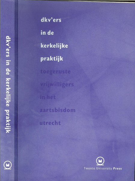 Hollanders-de Jong  Corrie en Gerard Martens  en Kees Dol met Bep van Bemmelen  en Gaby van Moppes  Marian Storteler - Dkv-ers in de kerkelijke praktijk: toegeruste vrijwilligers in het Aartsbisdom Utrecht