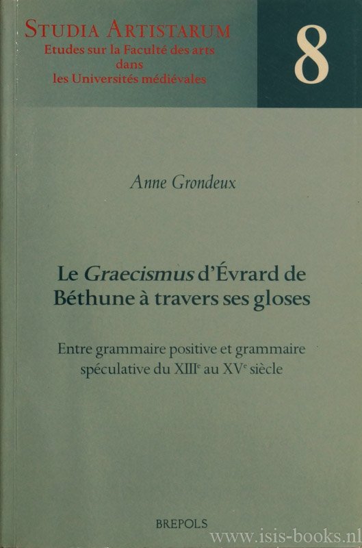ÉVRARD DE BÉTHUNE, GRONDEUX, A. - La Graecismus d'Évrard de Béthune à travers des gloses. Entre grammaire positive et grammaire spëculative du XIIIe au XVe siècle.