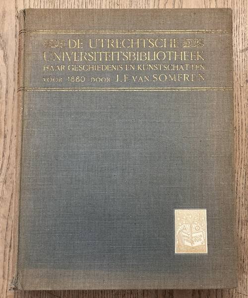 SOMEREN, J.F. VAN. - De Utrechtsche Universiteitsbibliotheek. Hhaar geschiedenis en kunstschatten vóór 1880.