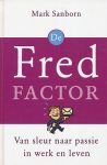 Sanborn, Mark - De  Fred factor. Van sleur naar passie in werk en leven.