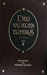 Diverse Hollandse oudvaders, - Der vaderen erfenis, deel 8 *nieuw* nu van  13,75 voor --- Zes preken van Hollandse oudvaders