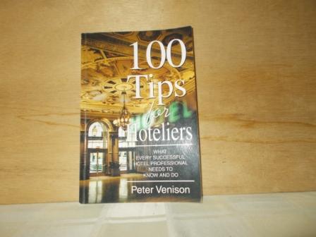 Venison, Peter - 100 tips for hoteliers what every successful hotel professional needs to know and do