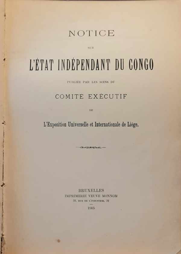 COMITÉ EXÉCUTIF, VAUTHIER René, SIRET Henri, DE WILDEMAN E., DUBOIS Alph. dr, DE MARES Roland - Notice sur l'État indépendant du Congo publiée par les soins du Comité Exécutif de l'Exposition Universelle et Internationale de Liège