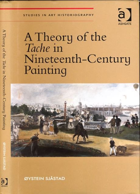 Sjastad, Øystein. - A Theory of the Tache in Nineteenth-Century Painting.