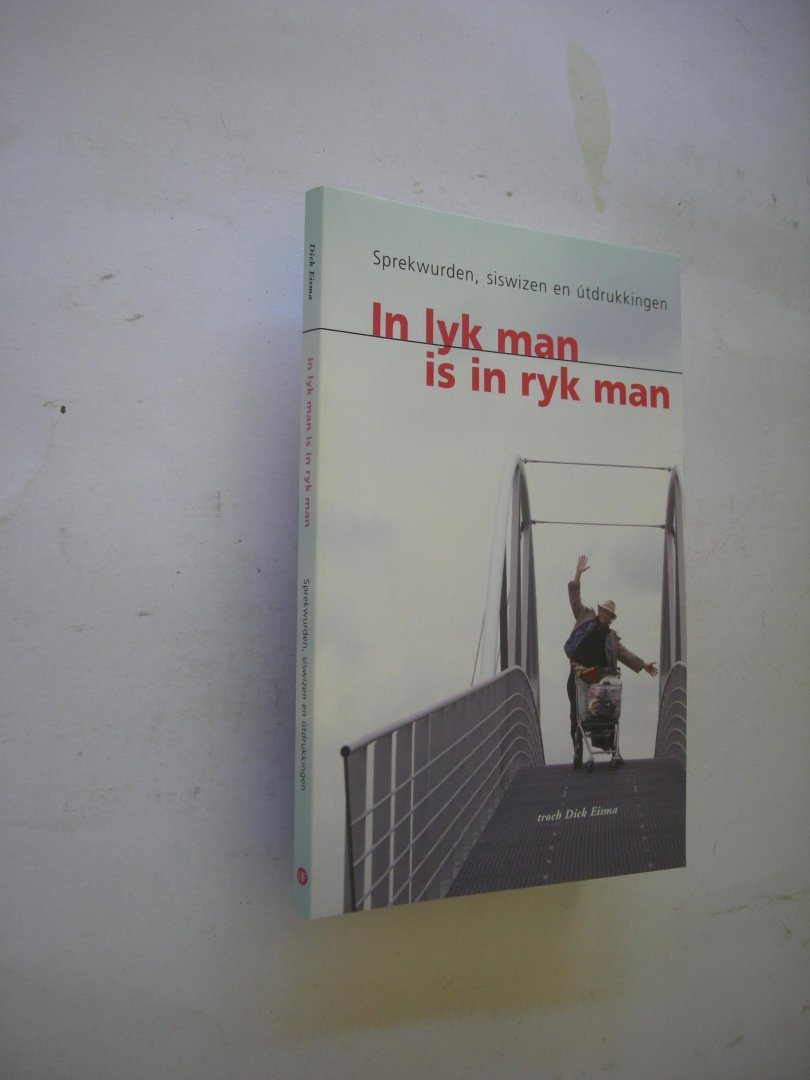Eisma, D. - In lyk man is in ryk man.  Sprekwurden, siswizen en utdrukkingen