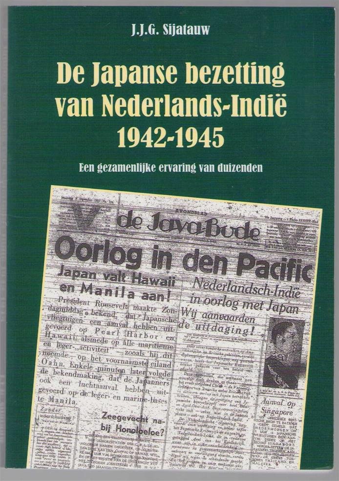 Sijatauw, J.J.G. - De Japanse bezetting van Nederlands-Indi� 1942-1945, een gezamenlijke ervaring van duizenden