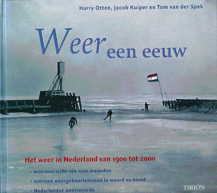 Harry Otten; Jacob Kuiuper en Tom van der Spekj - W E E R   een  eeuw (Het weer in Nederland van 1900 tot 2000