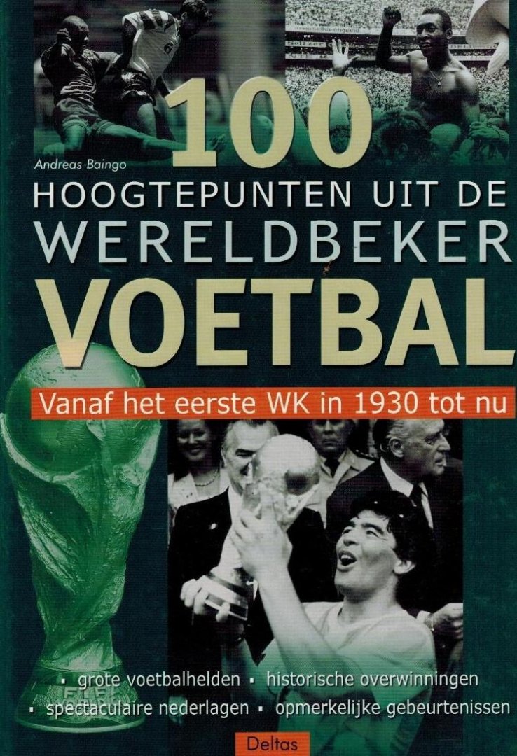 BAINGO, Andreas - 100 Hoogtepunten uit de Wereldbeker Voetbal -Vanaf het eerste WK in 1930 tot nu