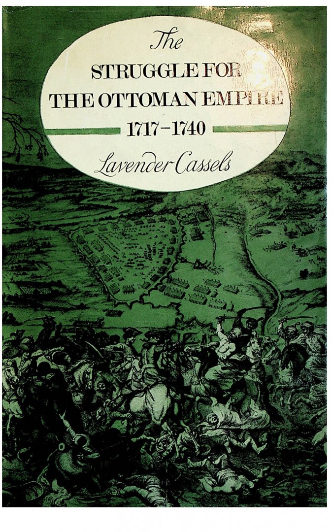 Cassels, Lavender - The struggle for the Ottoman Empire, 1717-1740 / Lavender Cassels