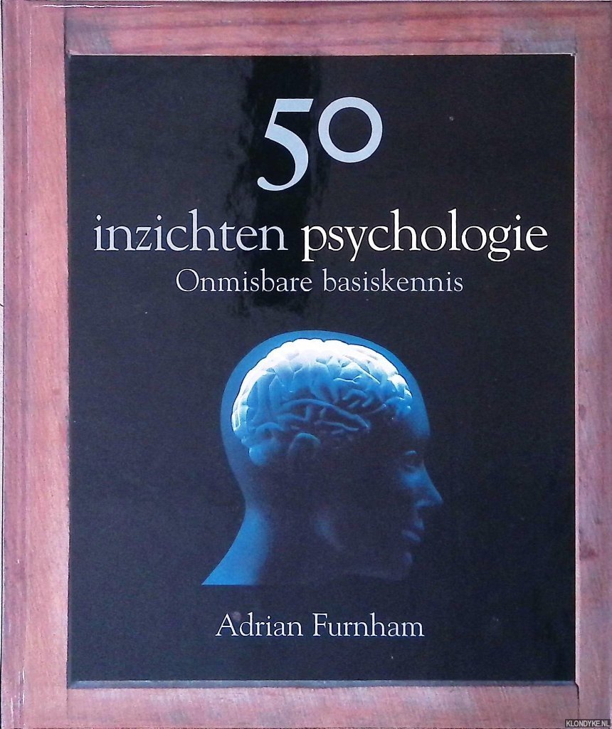 Furnham, Adrian F. - 50 inzichten psychologie: onmisbare basiskennis