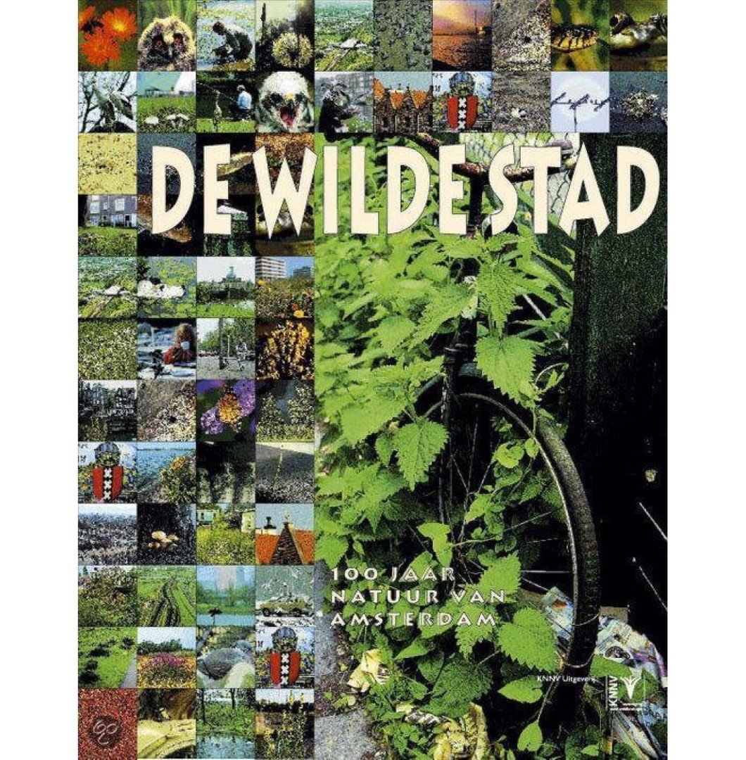 HALM, Henk van e.a. (redactie) - De Wilde Stad. 100 jaar natuur van Amsterdam. Een eeuw Koninklijke Nederlandse Natuurhistorische Vereniging afdeling Amsterdam 1901-2001 
