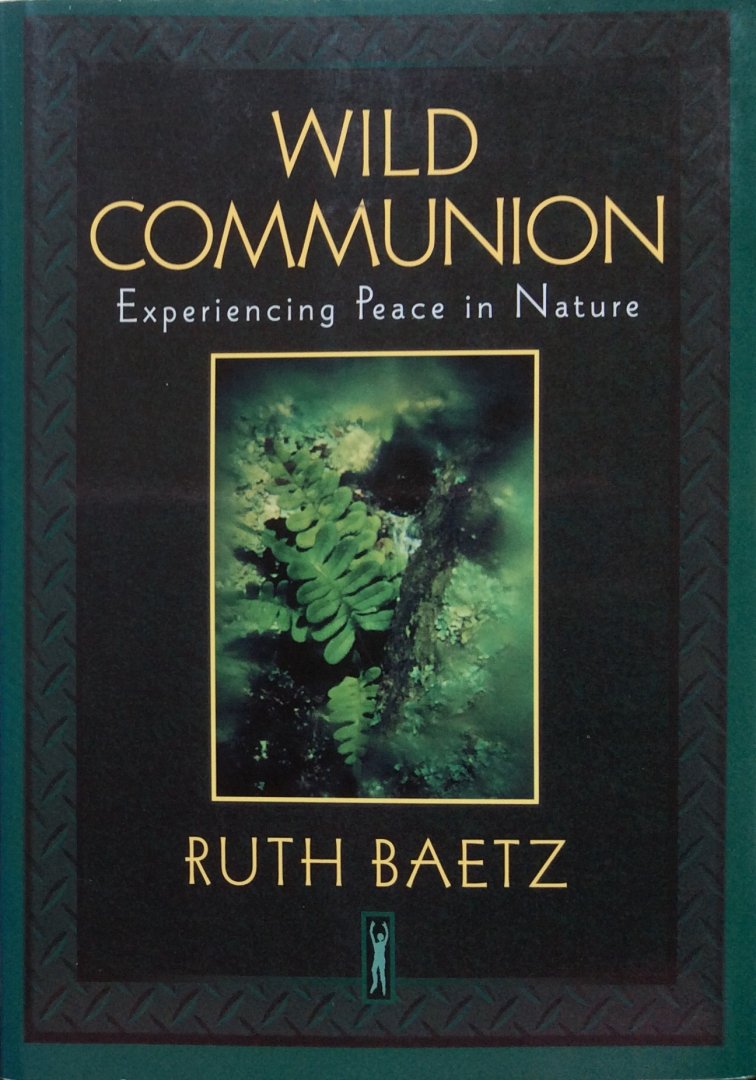 Baetz, Ruth - Wild communion; experiencing peace in nature