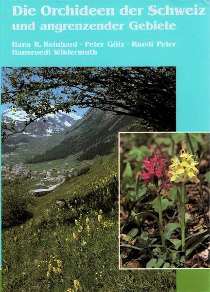 REINHARD, HANS R. & PETER GÖLZ & RUEDI PETER &. HANSRUEDI WILDERMUTH. - Die Orchideen der Schweiz und angrenzender Gebiete.