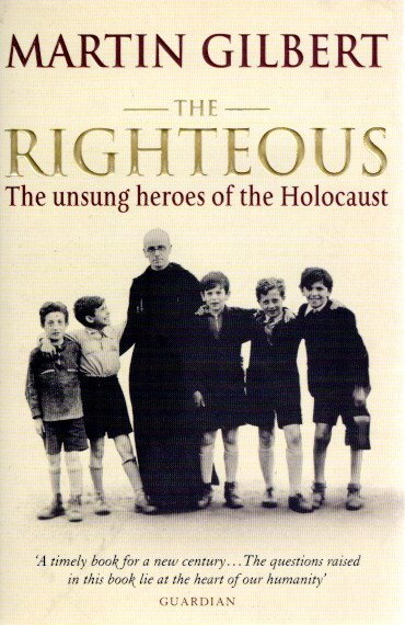 GILBERT, Martin - The Righteous - The unsung heroes of the Holocaust.