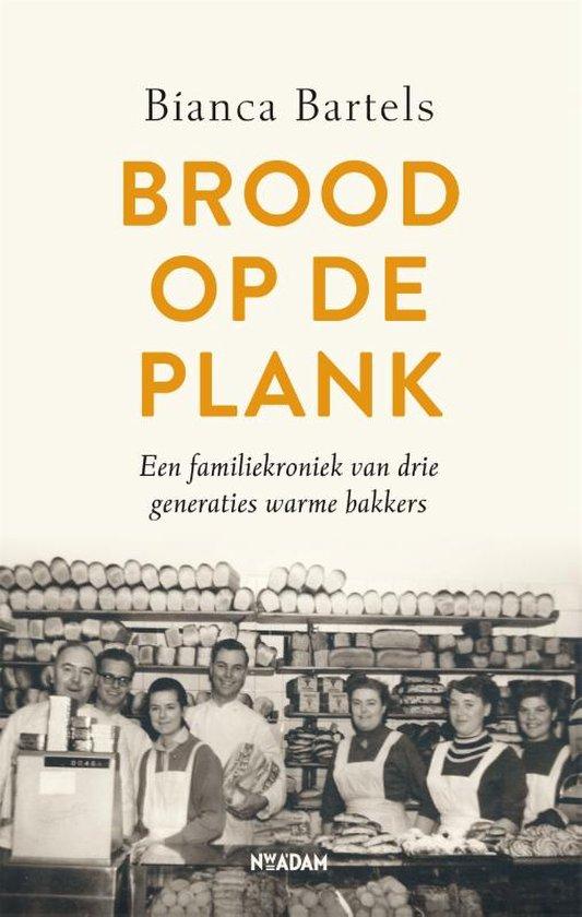 Bartels, Bianca - Brood op de plank, een familiekroniek van drie generaties bakkers