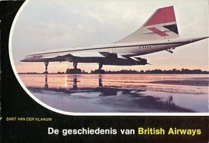 Klaauw, Bart van der - De geschiedenis van British Airways. Van houten tweedekker naar de Concorde. Deel 2 uit de Avia reeks