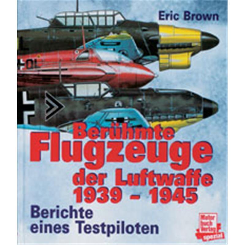 Brown, Eric - Berühmte Flugzeuge der Luftwaffe 1939-1945- Berichte eines Testpiloten