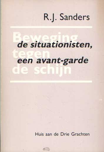 Sanders, R.J. - Beweging tegen de schijn. De situationisten, een avant-garde