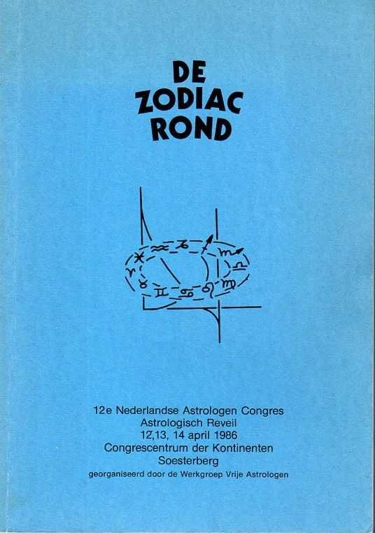 - De zodiac rond. 12e Nederlands Astrologen Congres astrologisch reveil 12, 13 en 14 april 1985 congrescentrum der kontinenten Soesterberg