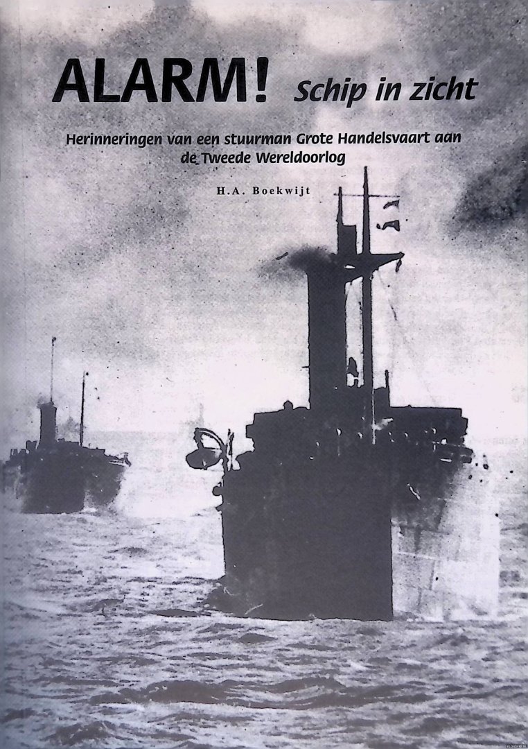 Boekwijt, Herman Anton - Alarm! Schip in zicht: herinneringen van een stuurman grote handelsvaart aan de Tweede Wereldoorlog