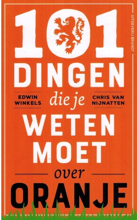 Edwin Winkels en Chris van Nijnatten - 101 dingen die je weten moet over Oranje