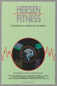 Maguire, Jack - Hersenfitness, verzorging en voeding van de hersens. Een reisgids langs uw grijze cellen. Hersenontwikkeling, functies, gezondheid, voeding en ... jet lag, dromen, isolatietanks, amnesie, hersengymnastiek, déjà vu, hypnose, koolhydraten, afrodisiac