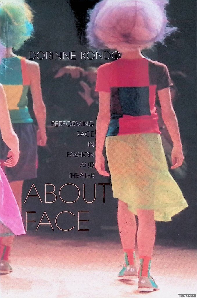 Kondo, Dorinne - About Face: Performing Race in Fashion and Theater