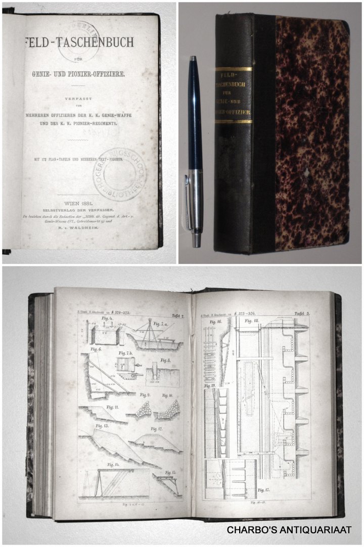 K.K. GENIE-WAFFE, - Feld-taschenbuch für Genie- und Pionier-Offiziere. Verfasst von mehreren Offizieren der K.K. Genie-Waffe und des K.K. Pionier-Regiments.