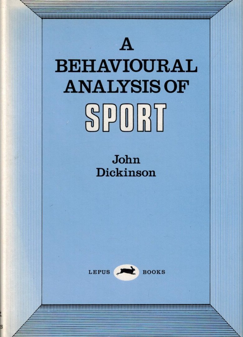 Dickinson, John - A Behavioural Analysis of Sport