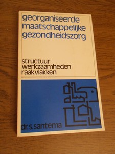 Santema, Dr. S. - Georganiseerde maatschappelijke gezondheidszorg. Structuur, werkzaamheden, raakvlakken