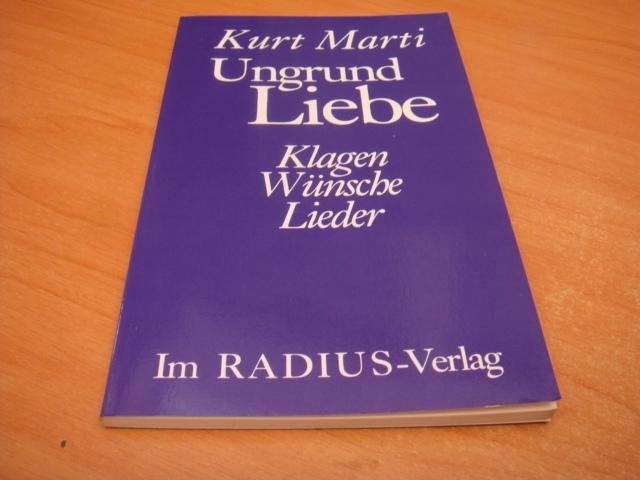 Marti, Kurt - Ungrund Liebe - Klagen, Wünsche, Lieder