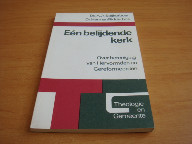 Spijkerboer, A.A & Ridderbos, Herman - Eén belijdende kerk - over hereniging van Hervormden en Gereformeerden