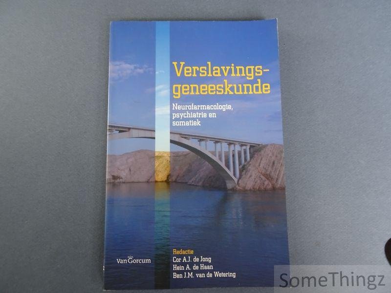 Cor A.J. de Jong / Hein A. de Haan en Ben J.M. van de Wetering (red.) - Verslavingsgeneeskunde. Neurofarmacologie, psychiatrie en somatiek.