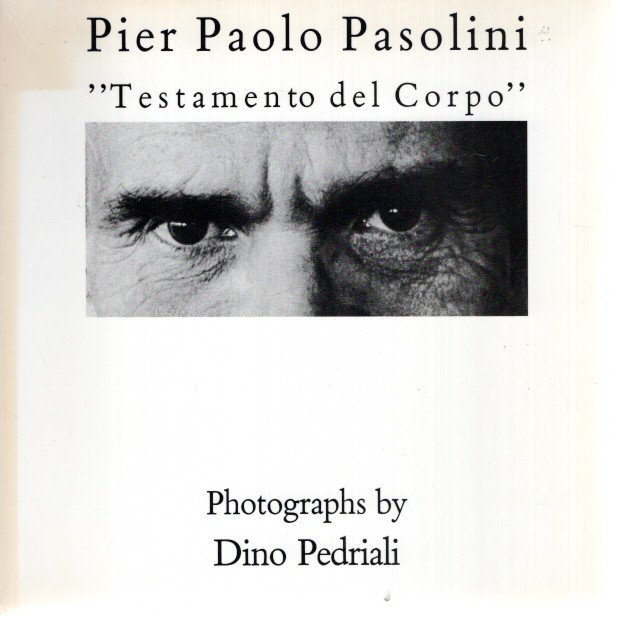 PEDRIALI, Dino - Pier Paolo Pasolini ''Testamento del Corpo''. Photographs by Dino Pedriali.
