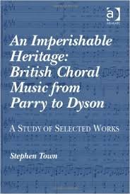 Town, Stephen - An Imperishable Heritage :British Choral Music from Parry to Dyson; a Study of Selected Works
