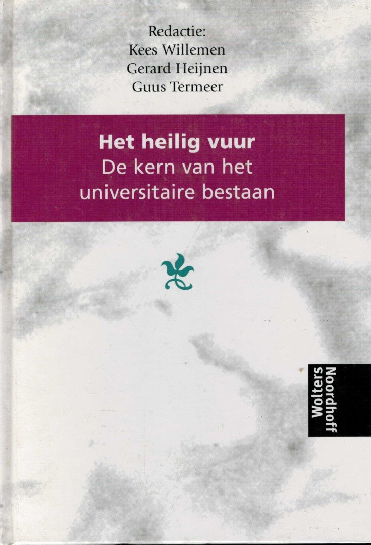 Willemen, Kees, Gerard Heijnen, Guus Termeer (red) - Het heilig vuur. De kern van het universitaire bestaan. 