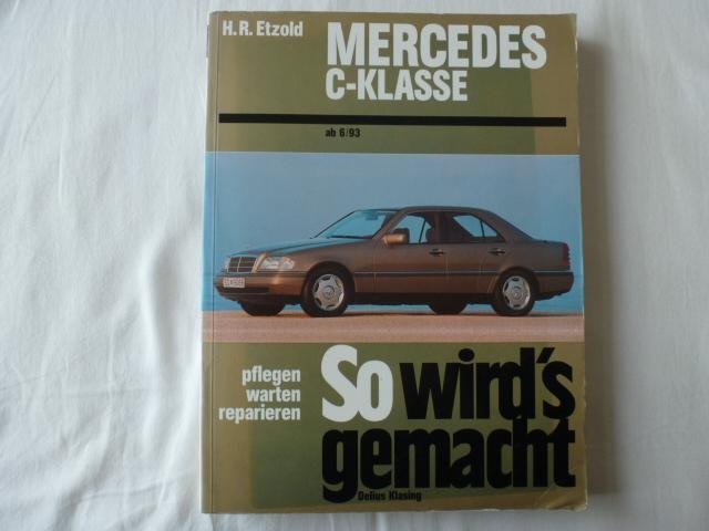 Etzold, Hans-Rüdiger - So wird's gemacht Mercedes C-Klasse von 6/93 bis 5/00 / Mercedes  C-Klasse (Typ 202) und T-Modell. Pflegen - warten - reparieren