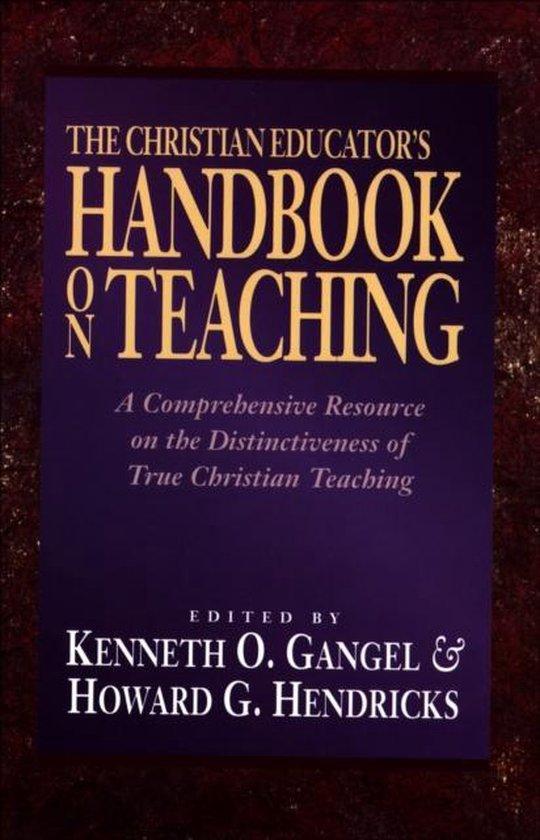 Kenneth O. Gangel & Howard G. Hendricks - The Christian Educator's Handbook on Teaching