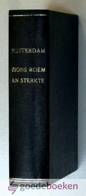 Rotterdam, A. - Zions Roem en Sterkte, 2 delen in 1 band --- Verklaring der Nederlandsche Geloofsbelijdenis, opnieuw uitgegeven, en bij ons kerkelijk publiek ingeleid door dr. A. Kuyper