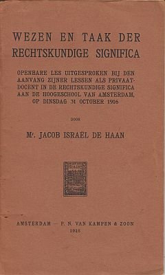 HAAN, Jacob Israël de - Wezen en taak der rechtskundige significa. Openbare les uitgesproken bij den aanvang zijner lessen als privaatdocent in de rechtskundige significa aan de Hoogeschool van Amsterdam, op dinsdag 31 October 1916.