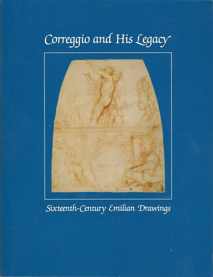 Degrazia, Diane - Correggio and his legacy: Sixteenth-century Emilian drawings