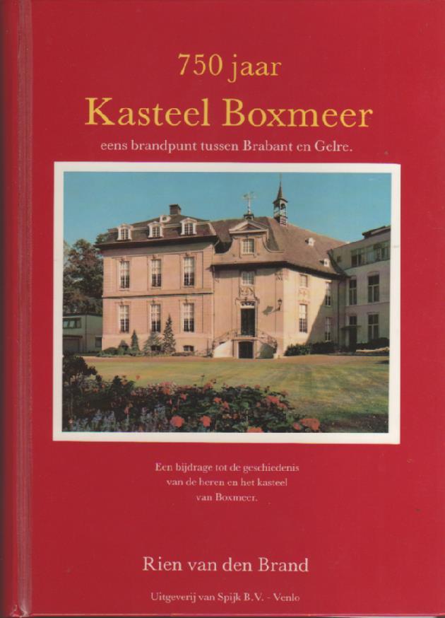 BRAND, Rien van den - 750 jaar Kasteel Boxmeer, eens brandpunt tussen Brabant en Gelre. Een bijdrage tot de geschiedenis van de heren en het kasteel Boxmeer. (b7236)