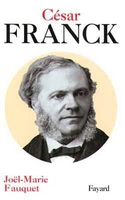 FAUQUET, JOËL-MARIE. - César Franck.