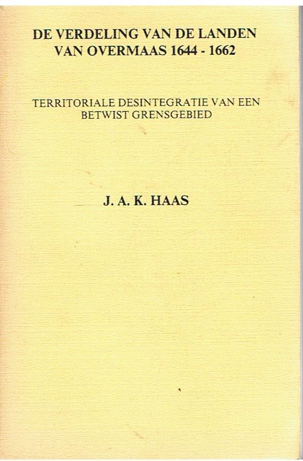 Haas, J.A.K. - De verdeling van de landen van Overmaas 1644-1662