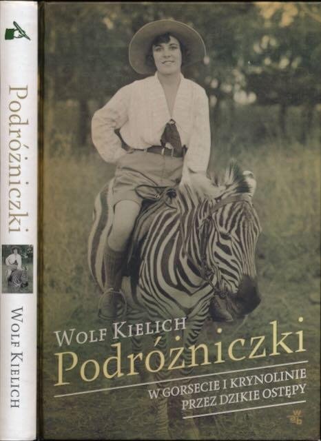 Kielich, Wolf. - Podrózniczki: W Gorsecie I Krynolinie Przez Dzikie Ostępy.