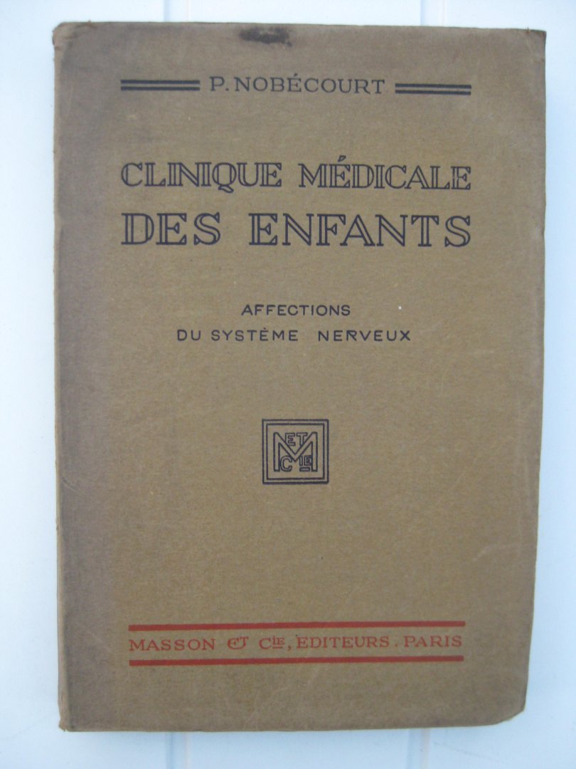 Nobécourt, P. - Clinique médicale des Enfants. Affections du système nerveux.