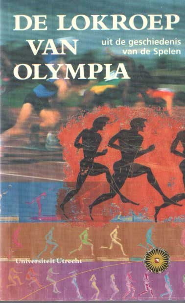 Sancisi-Weerdenburg, Heleen & Thomas van Maaren - De lokroep van Olympia. Uit de geschiedenis van de spelen