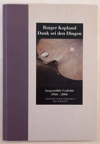 KOPLAND, RUTGER. - Dank Sei den Dingen, Ausgewählte Gedichte 1966-2006. Aus dem Niederländischen von Mirko Bonné und Hendrik Rost